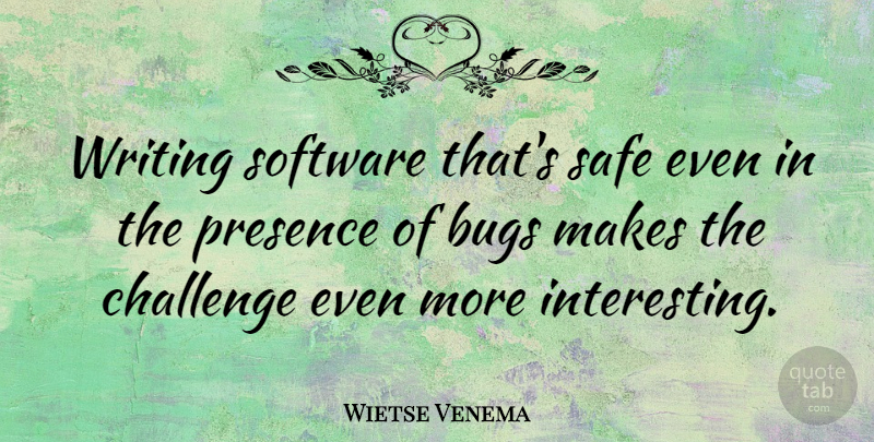 Wietse Venema Quote About Writing, Interesting, Challenges: Writing Software Thats Safe Even...