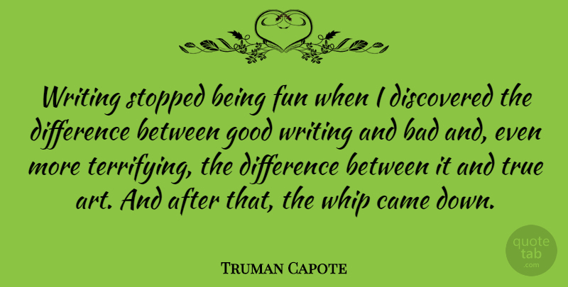 Truman Capote Quote About Art, Fun, Writing: Writing Stopped Being Fun When...