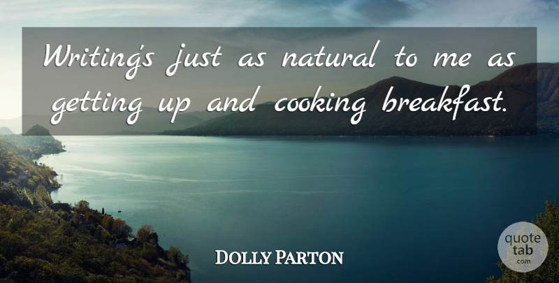 Dolly Parton Quote About Writing, Cooking, Breakfast: Writings Just As Natural To...