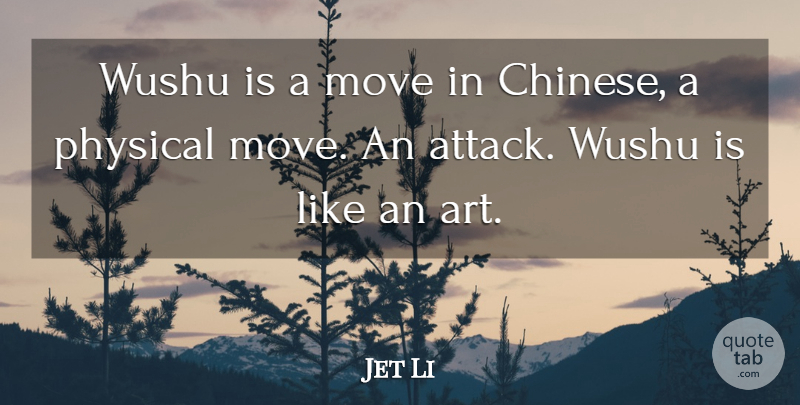 Jet Li Quote About Art, Moving, Chinese: Wushu Is A Move In...