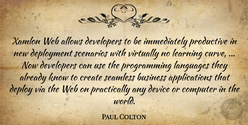 Paul Colton Quote About Business, Computer, Create, Developers, Device: Xamlon Web Allows Developers To...