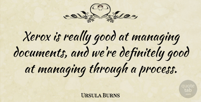 Ursula Burns Quote About Process, Xerox, Documents: Xerox Is Really Good At...