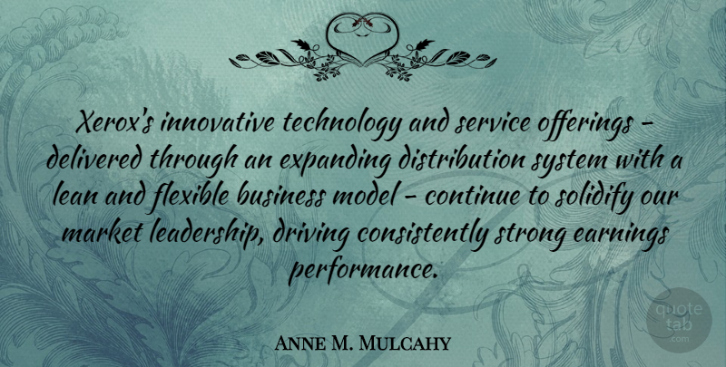 Anne M. Mulcahy Quote About Business, Continue, Delivered, Driving, Earnings: Xeroxs Innovative Technology And Service...