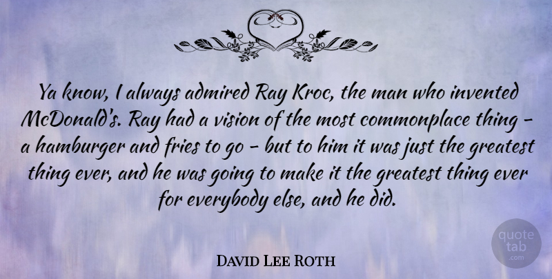 David Lee Roth Quote About Men, Mcdonalds, Vision: Ya Know I Always Admired...