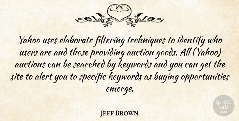 Jeff Brown Quote About Alert, Auction, Auctions, Buying, Elaborate: Yahoo Uses Elaborate Filtering Techniques...