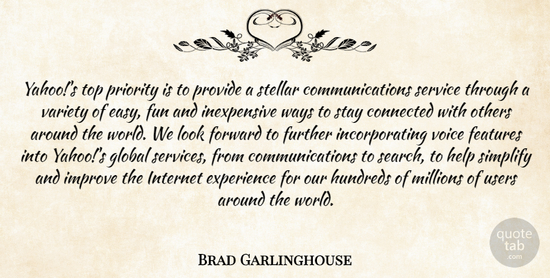 Brad Garlinghouse Quote About Connected, Experience, Features, Forward, Fun: Yahoos Top Priority Is To...