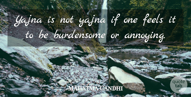 Mahatma Gandhi Quote About Annoying, Feels, Ifs: Yajna Is Not Yajna If...
