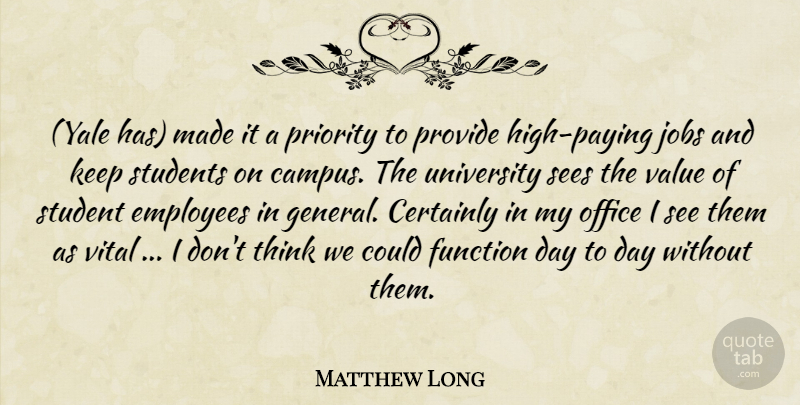 Matthew Long Quote About Certainly, Employees, Function, Jobs, Office: Yale Has Made It A...