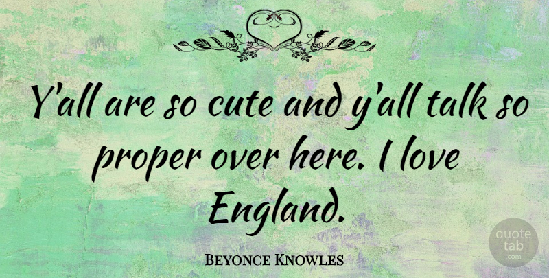 Beyonce Knowles Quote About Cute, Cute Love, England: Yall Are So Cute And...