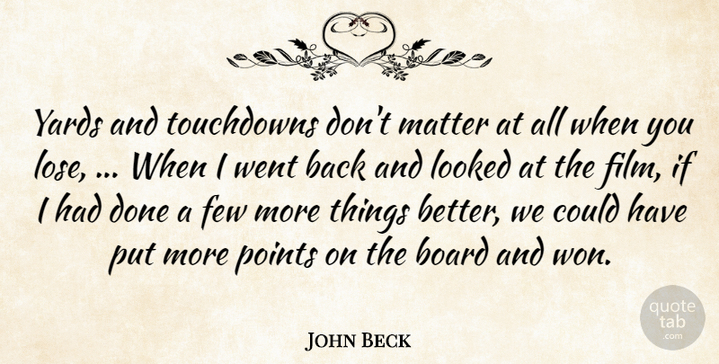 John Beck Quote About Board, Few, Looked, Matter, Points: Yards And Touchdowns Dont Matter...