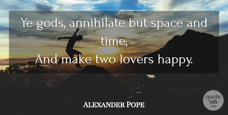 Alexander Pope Quote About Life, Two, Space: Ye Gods Annihilate But Space...