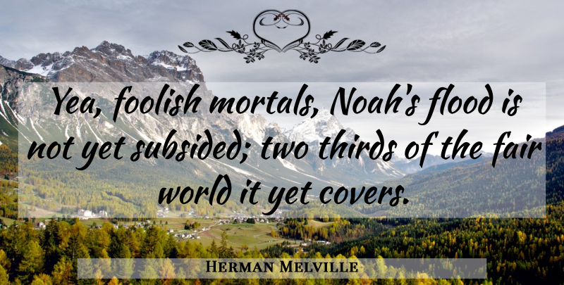 Herman Melville Quote About Sea, Two, Sailor: Yea Foolish Mortals Noahs Flood...