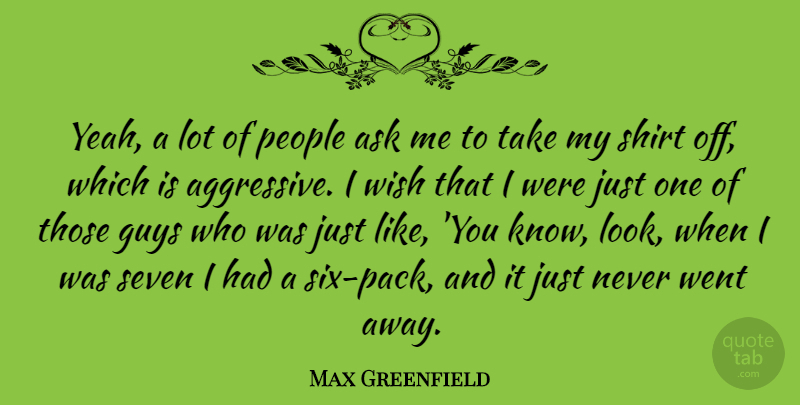 Max Greenfield Quote About People, Guy, Wish: Yeah A Lot Of People...