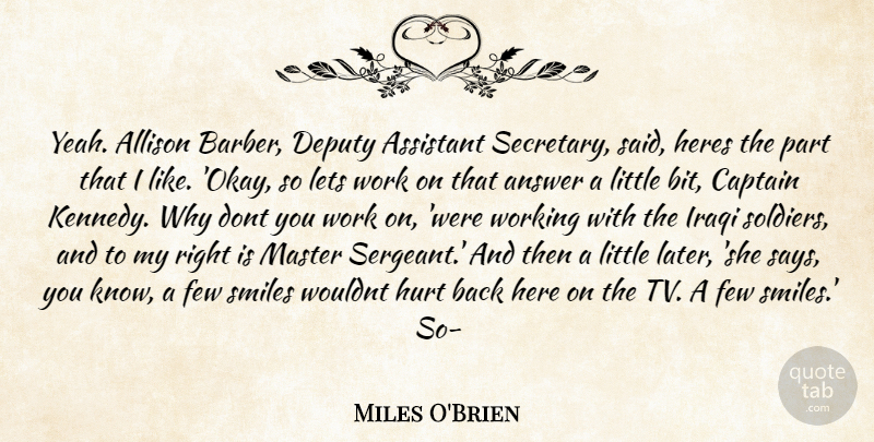 Miles O'Brien Quote About Allison, Answer, Assistant, Captain, Deputy: Yeah Allison Barber Deputy Assistant...