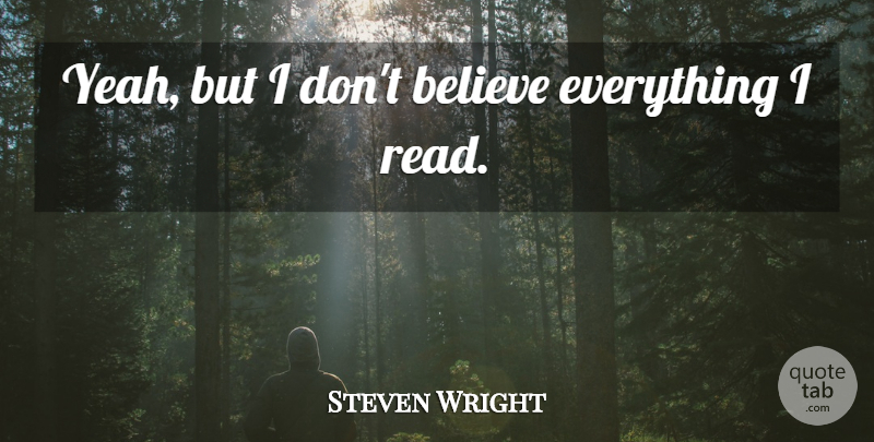 Steven Wright Quote About Believe, Yeah, Dont Believe: Yeah But I Dont Believe...
