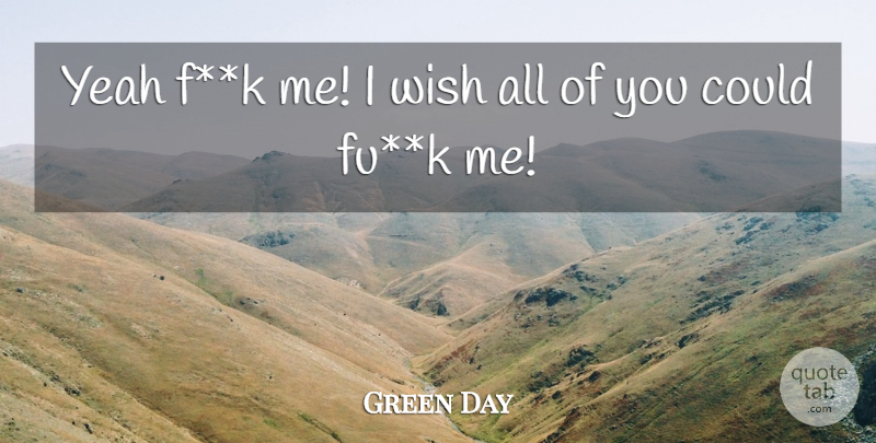 Green Day Quote About Wish, Yeah: Yeah Fk Me I Wish...