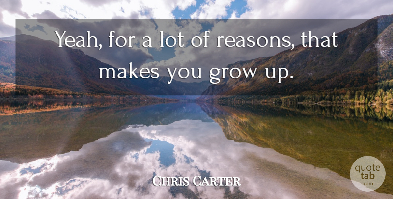 Chris Carter Quote About Grow: Yeah For A Lot Of...