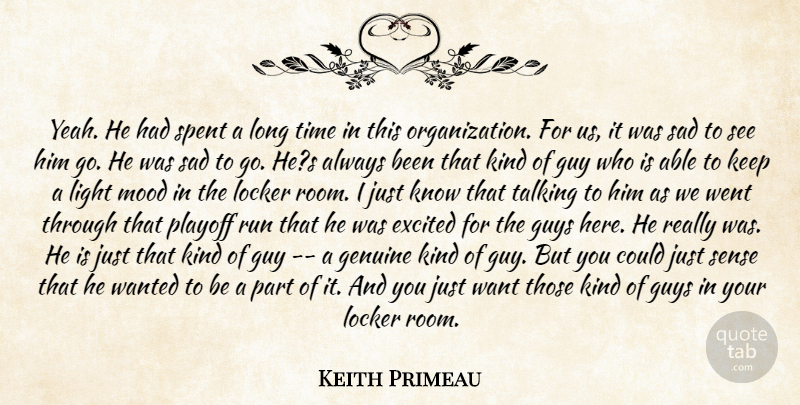 Keith Primeau Quote About Excited, Genuine, Guy, Guys, Light: Yeah He Had Spent A...