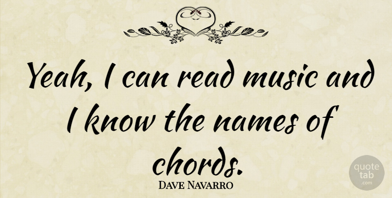 Dave Navarro Quote About Names, Yeah, Chords: Yeah I Can Read Music...