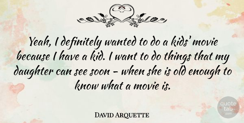 David Arquette Quote About Mother, Daughter, Kids: Yeah I Definitely Wanted To...