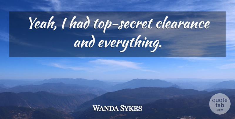 Wanda Sykes Quote About Secret, Yeah, Top Secret: Yeah I Had Top Secret...