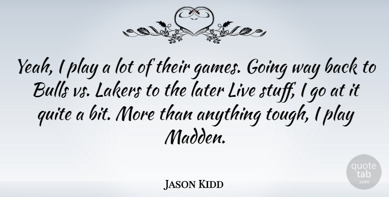 Jason Kidd Quote About Basketball, Games, Play: Yeah I Play A Lot...