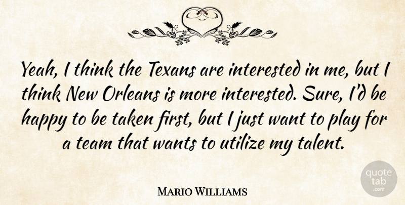 Mario Williams Quote About Happy, Interested, Orleans, Taken, Team: Yeah I Think The Texans...