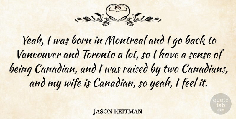 Jason Reitman Quote About Two, Wife, Vancouver: Yeah I Was Born In...