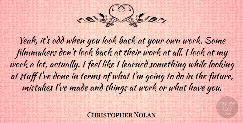 Christopher Nolan Quote About Filmmakers, Future, Learned, Looking, Odd: Yeah Its Odd When You...