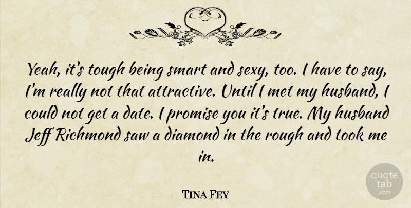 Tina Fey Quote About Sexy, Husband, Smart: Yeah Its Tough Being Smart...