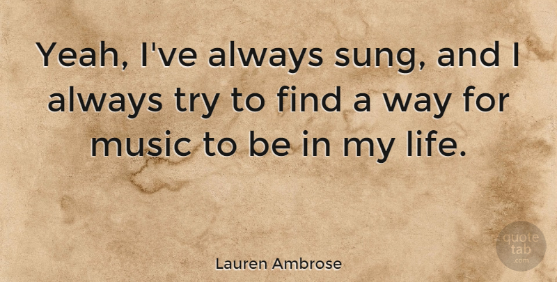 Lauren Ambrose Quote About Trying, Way, Yeah: Yeah Ive Always Sung And...