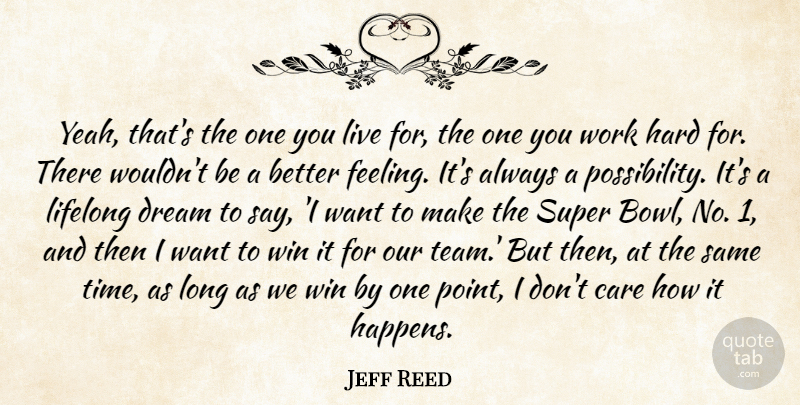 Jeff Reed Quote About Care, Dream, Hard, Lifelong, Super: Yeah Thats The One You...
