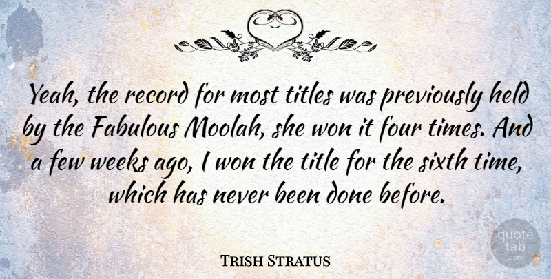 Trish Stratus Quote About Done, Records, Four: Yeah The Record For Most...