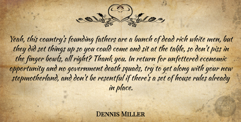 Dennis Miller Quote About Country, Father, Opportunity: Yeah This Countrys Founding Fathers...