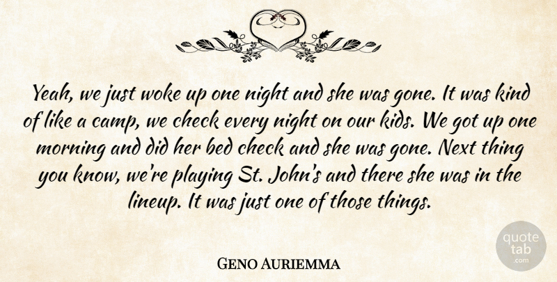 Geno Auriemma Quote About Bed, Check, Morning, Next, Night: Yeah We Just Woke Up...