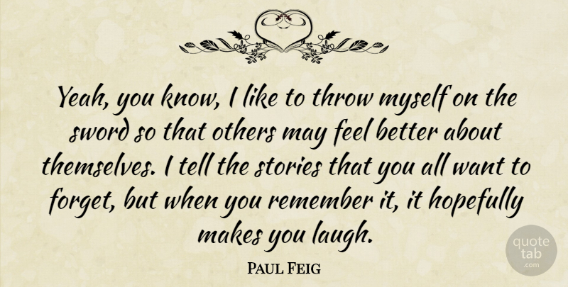 Paul Feig Quote About Hopefully, Others, Stories, Sword, Throw: Yeah You Know I Like...