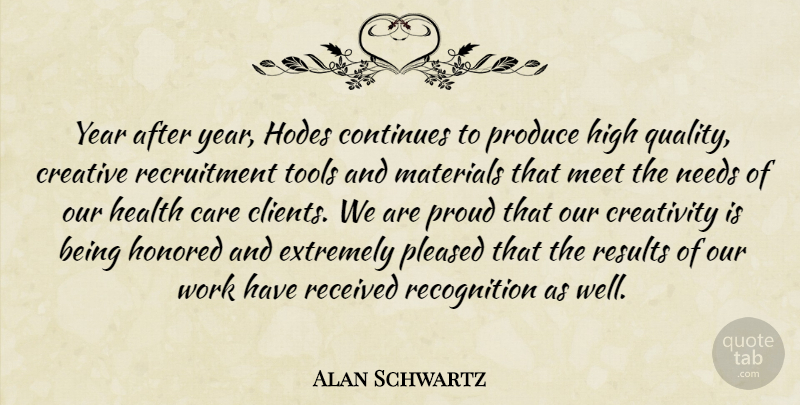 Alan Schwartz Quote About Care, Continues, Creative, Creativity, Extremely: Year After Year Hodes Continues...