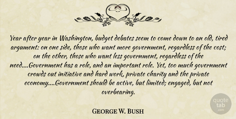 George W. Bush Quote About Tired, Hard Work, Government: Year After Year In Washington...