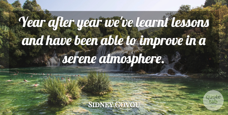 Sidney Govou Quote About Improve, Learnt, Lessons, Serene, Year: Year After Year Weve Learnt...