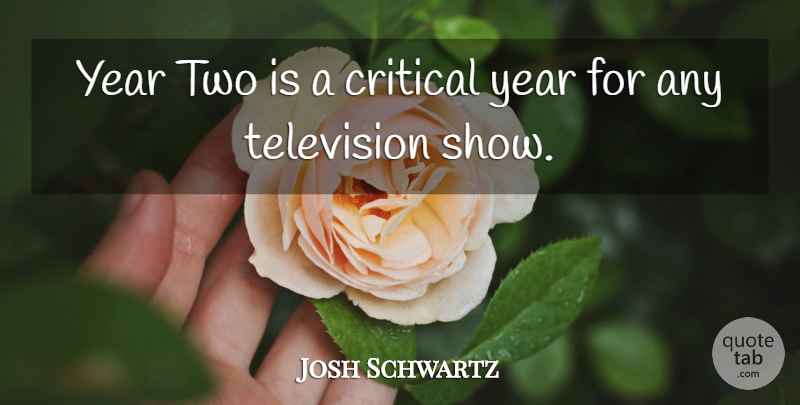 Josh Schwartz Quote About Years, Two, Television: Year Two Is A Critical...