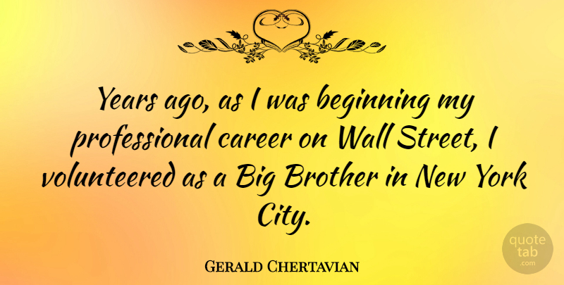 Gerald Chertavian Quote About Brother, New York, Wall: Years Ago As I Was...