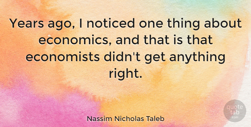 Nassim Nicholas Taleb Quote About Noticed: Years Ago I Noticed One...