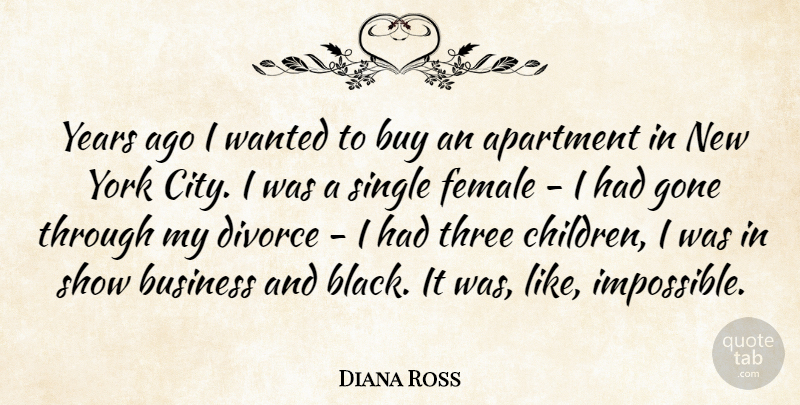 Diana Ross Quote About Apartment, Business, Buy, Divorce, Female: Years Ago I Wanted To...