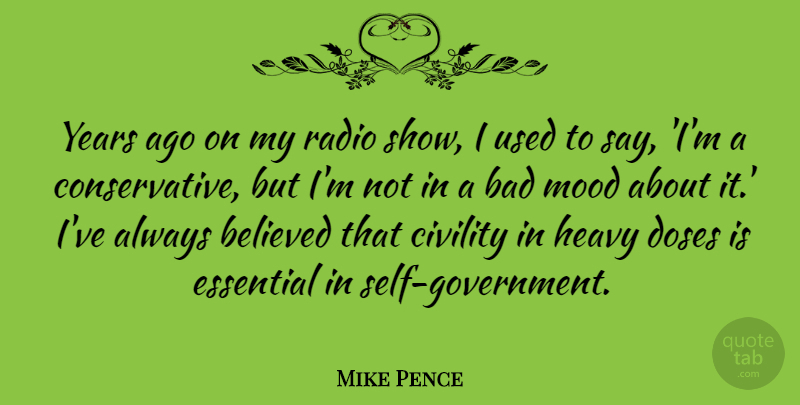 Mike Pence Quote About Bad, Believed, Doses, Essential, Heavy: Years Ago On My Radio...