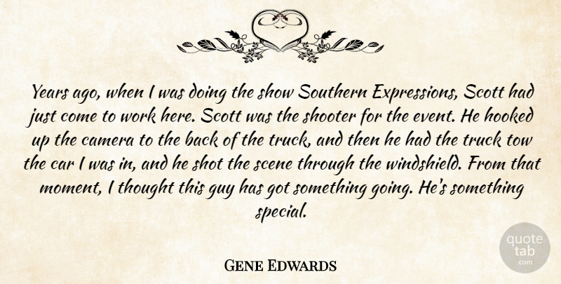 Gene Edwards Quote About Camera, Car, Guy, Hooked, Scene: Years Ago When I Was...