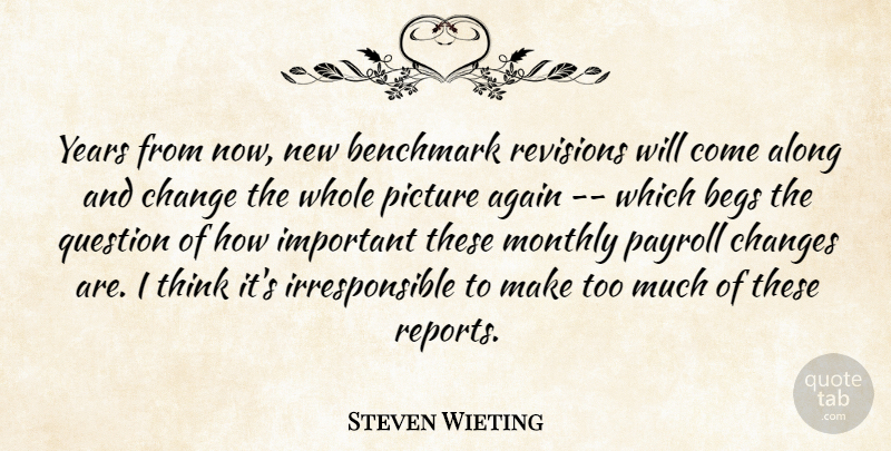 Steven Wieting Quote About Again, Along, Benchmark, Change, Changes: Years From Now New Benchmark...