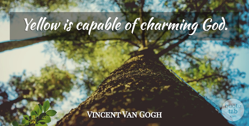 Vincent Van Gogh Quote About Yellow, Color, Charming: Yellow Is Capable Of Charming...
