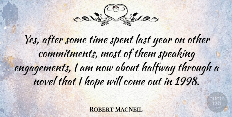 Robert MacNeil Quote About Commitment, Years, Lasts: Yes After Some Time Spent...