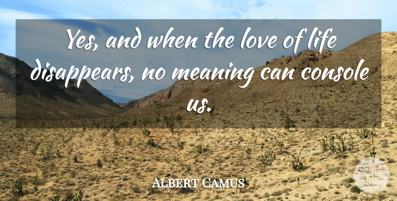 Albert Camus Quote About Inspirational, Motivational, Love Life: Yes And When The Love...