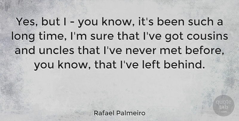 Rafael Palmeiro Quote About Cousin, Uncles, Long: Yes But I You Know...
